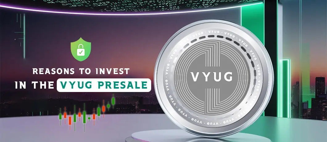 Top Reasons to Invest in the VYUG Token Presale Now